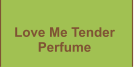 Love Me Tender  Perfume